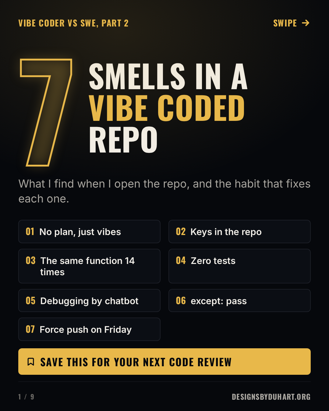 Cover slide on a dark background: 7 SMELLS IN A  VIBE CODED  REPO. What I find when I open the repo, and the habit that fixes each one. The numbered list: No plan, just vibes; Keys in the repo; The same function 14 times; Zero tests; Debugging by chatbot; except: pass; Force push on Friday. A gold band reads Save this for your next interview.